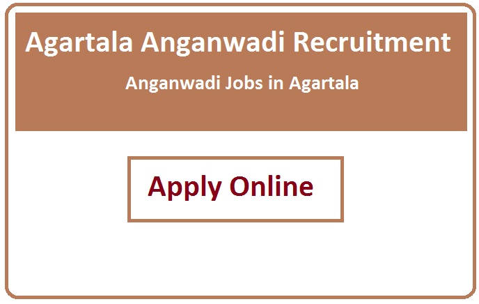 Agartala Anganwadi Recruitment 2023 Anganwadi Jobs in Agartala