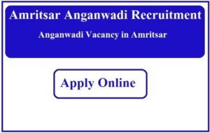 Amritsar Anganwadi Recruitment 2023 Anganwadi Vacancy in Amritsar