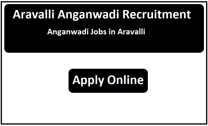 Aravalli Anganwadi Recruitment 2024 Anganwadi Jobs in Aravalli