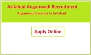 Asifabad Anganwadi Recruitment 2023 Anganwadi Vacancy in Asifabad