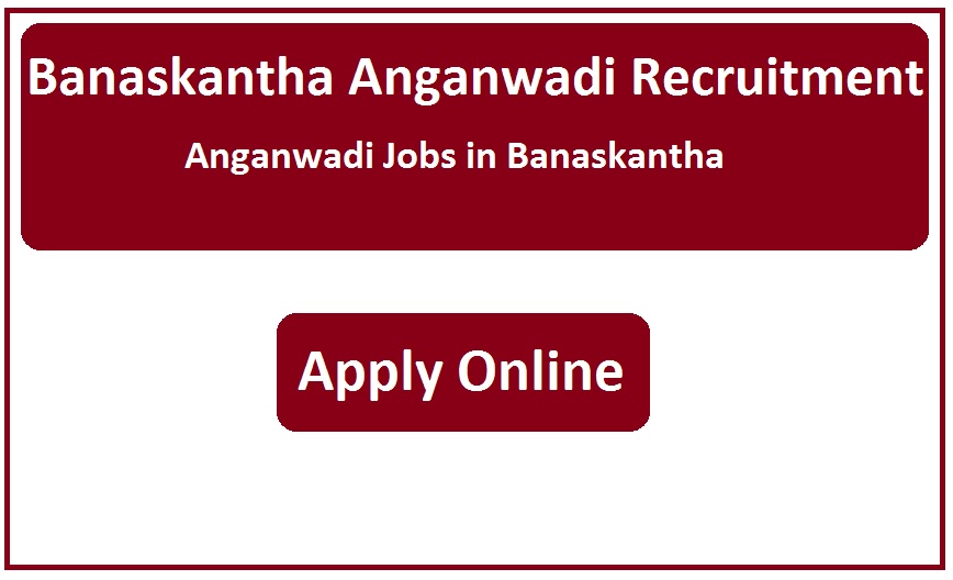 Banaskantha Anganwadi Recruitment 2023 Anganwadi Jobs in Banaskantha