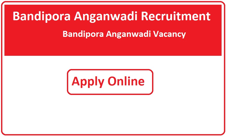 Bandipora Anganwadi Recruitment 2023 Bandipora Anganwadi Vacancy 2023