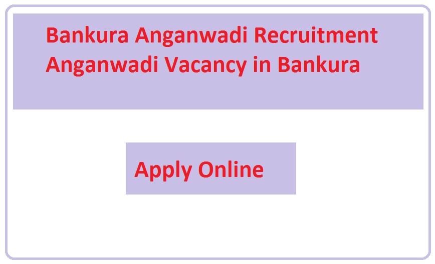 Bankura Anganwadi Recruitment 2023 Anganwadi Vacancy in Bankura