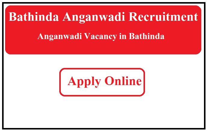 Bathinda Anganwadi Recruitment 2023 Anganwadi Vacancy in Bathinda