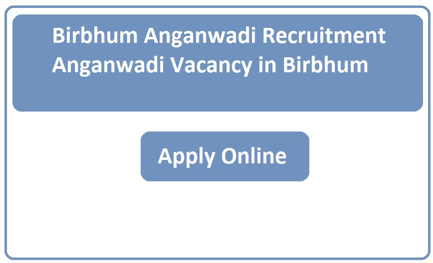 Birbhum Anganwadi Recruitment 2023 Anganwadi Vacancy in Birbhum