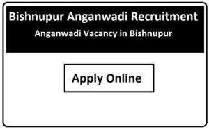 Bishnupur Anganwadi Recruitment 2023 Anganwadi Vacancy in Bishnupur