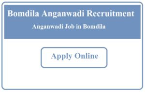 Bomdila Anganwadi Recruitment 2023 Anganwadi Job in Bomdila