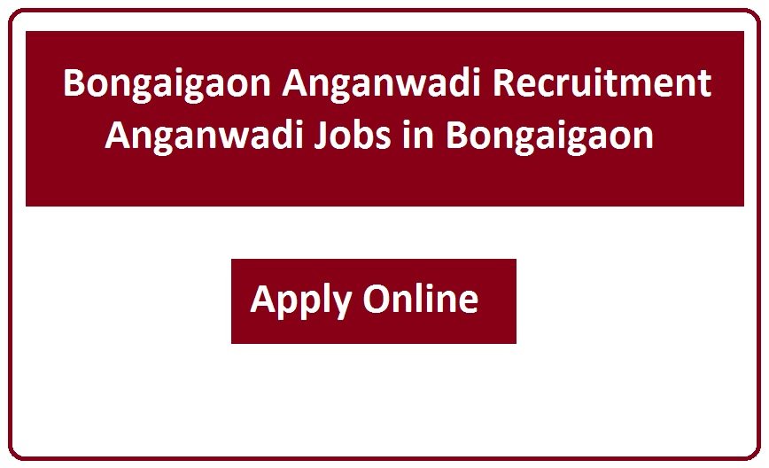 Bongaigaon Anganwadi Recruitment 2023 Anganwadi Jobs in Bongaigaon