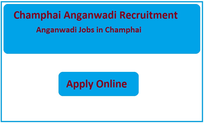 Champhai Anganwadi Recruitment 2023 Anganwadi Jobs in Champhai