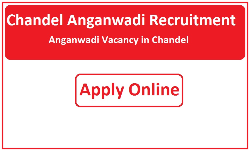 Chandel Anganwadi Recruitment 2023 Anganwadi Vacancy in Chandel