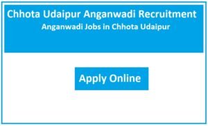 Chhota Udaipur Anganwadi Recruitment 2023 Anganwadi Jobs in Chhota Udaipur