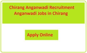 Chirang Anganwadi Recruitment 2023 Anganwadi Jobs in Chirang