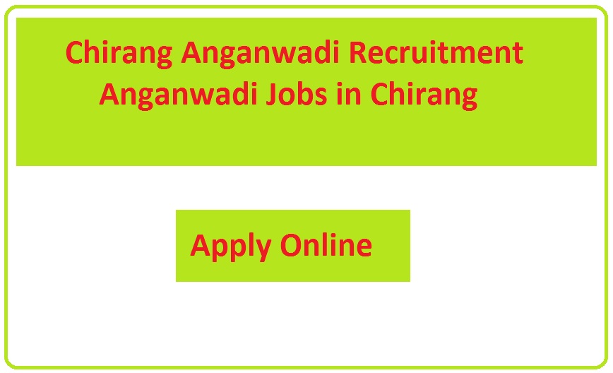 Chirang Anganwadi Recruitment 2023 Anganwadi Jobs in Chirang
