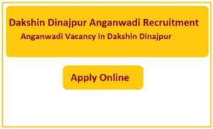 Dakshin Dinajpur Anganwadi Recruitment 2023 Anganwadi Vacancy in Dakshin Dinajpur