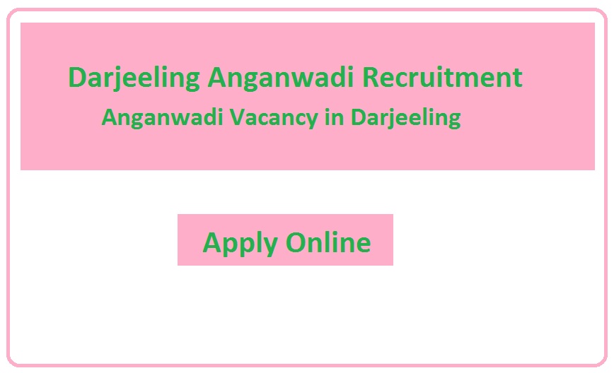Darjeeling Anganwadi Recruitment 2023 Anganwadi Vacancy in Darjeeling