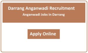 Darrang Anganwadi Recruitment 2023 Anganwadi Jobs in Darrang