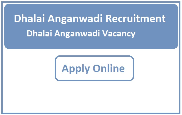 Dhalai Anganwadi Recruitment 2024 Dhalai Anganwadi Vacancy