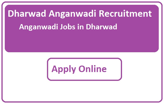 Dharwad Anganwadi Recruitment 2023 Anganwadi Jobs in Dharwad