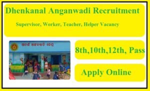 Dhenkanal Anganwadi Recruitment 2023 Supervisor, Worker, Teacher, Helper Vacancy