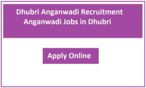 Dhubri Anganwadi Recruitment 2023 Anganwadi Jobs in Dhubri