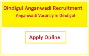 Dindigul Anganwadi Recruitment 2023 Anganwadi Vacancy in Dindigul