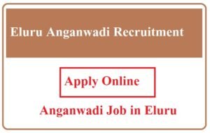 Eluru Anganwadi Recruitment 2023 Anganwadi Job in Eluru