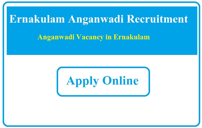 Ernakulam Anganwadi Recruitment 2023 Anganwadi Vacancy in Ernakulam