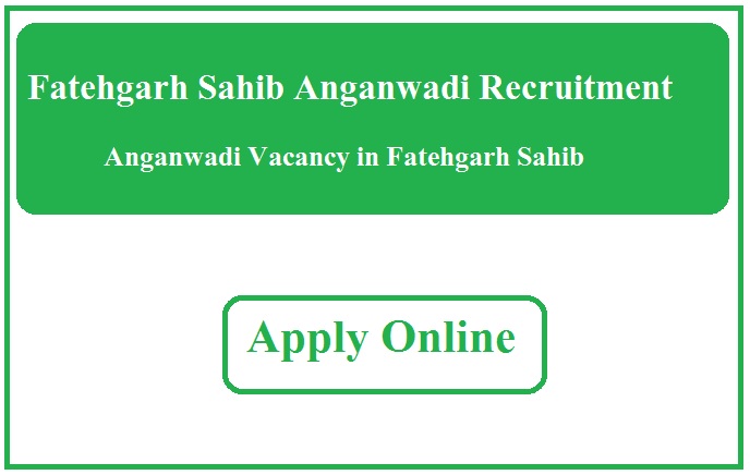 Fatehgarh Sahib Anganwadi Recruitment 2023 Anganwadi Vacancy in Fatehgarh Sahib
