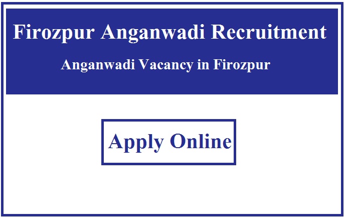 Firozpur Anganwadi Recruitment 2023 Anganwadi Vacancy in Firozpur