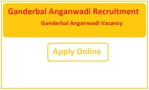 Ganderbal Anganwadi Recruitment 2023 Ganderbal Anganwadi Vacancy 2023