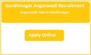 Gandhinagar Anganwadi Recruitment 2023 Anganwadi Jobs in Gandhinagar