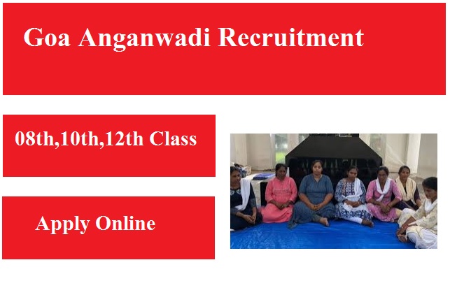 Goa Anganwadi Recruitment 2024 Worker, Helper, Assistant Vacancy 2024 Apply Online