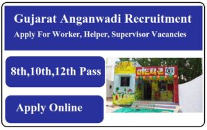 Gujarat Anganwadi Recruitment 2023 Apply For Worker, Helper, Supervisor Vacancies