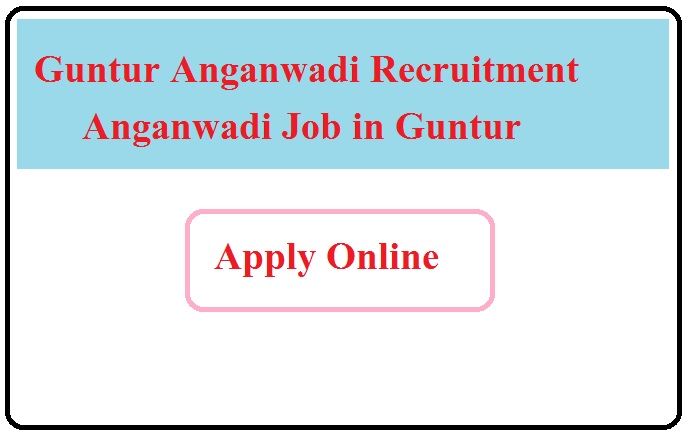 Guntur Anganwadi Recruitment 2023 Anganwadi Job in Guntur