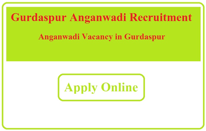Gurdaspur Anganwadi Recruitment 2024 Anganwadi Vacancy in Gurdaspur