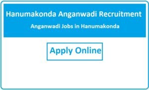 Hanumakonda Anganwadi Recruitment 2023 Anganwadi Jobs in Hanumakonda