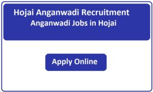 Hojai Anganwadi Recruitment 2023 Anganwadi Jobs in Hojai