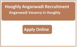Hooghly Anganwadi Recruitment 2023 Anganwadi Vacancy in Hooghly