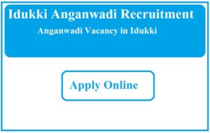 Idukki Anganwadi Recruitment 2023 Anganwadi Vacancy in Idukki