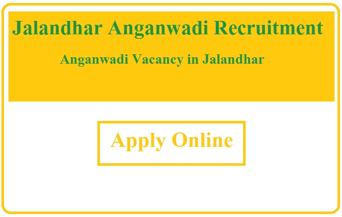 Jalandhar Anganwadi Recruitment 2023 Anganwadi Vacancy in Jalandhar