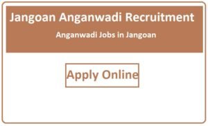 Jangoan Anganwadi Recruitment 2023 Anganwadi Jobs in Jangoan