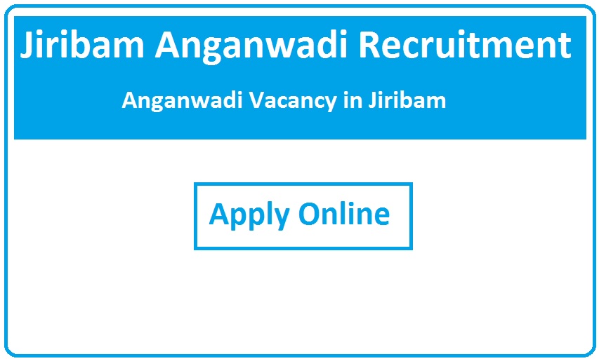Jiribam Anganwadi Recruitment 2023 Anganwadi Vacancy in Jiribam