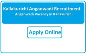 Kallakurichi Anganwadi Recruitment 2023 Anganwadi Vacancy in Kallakurichi
