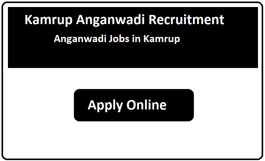 Kamrup Anganwadi Recruitment 2024 Anganwadi Jobs in Kamrup