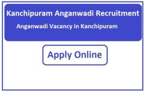 Kanchipuram Anganwadi Recruitment 2023 Anganwadi Vacancy in Kanchipuram