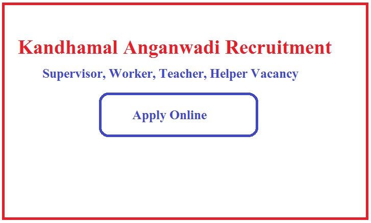 Kandhamal Anganwadi Recruitment 2023 Supervisor, Worker, Teacher, Helper Vacancy