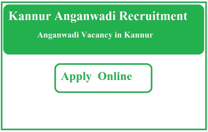 Kannur Anganwadi Recruitment 2023 Anganwadi Vacancy in Kannur