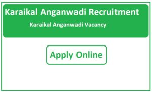 Karaikal Anganwadi Recruitment 2023 Karaikal Anganwadi Vacancy 2023
