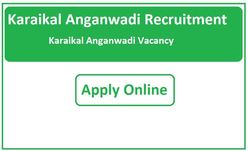 Karaikal Anganwadi Recruitment 2024 Karaikal Anganwadi Vacancy 2024