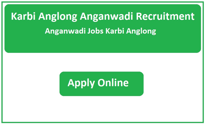 Karbi Anglong Anganwadi Recruitment 2023 Anganwadi Jobs Karbi Anglong